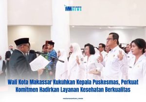 Wali Kota Makassar Kukuhkan Kepala Puskesmas, Perkuat Komitmen Hadirkan Layanan Kesehatan Berkualitas
